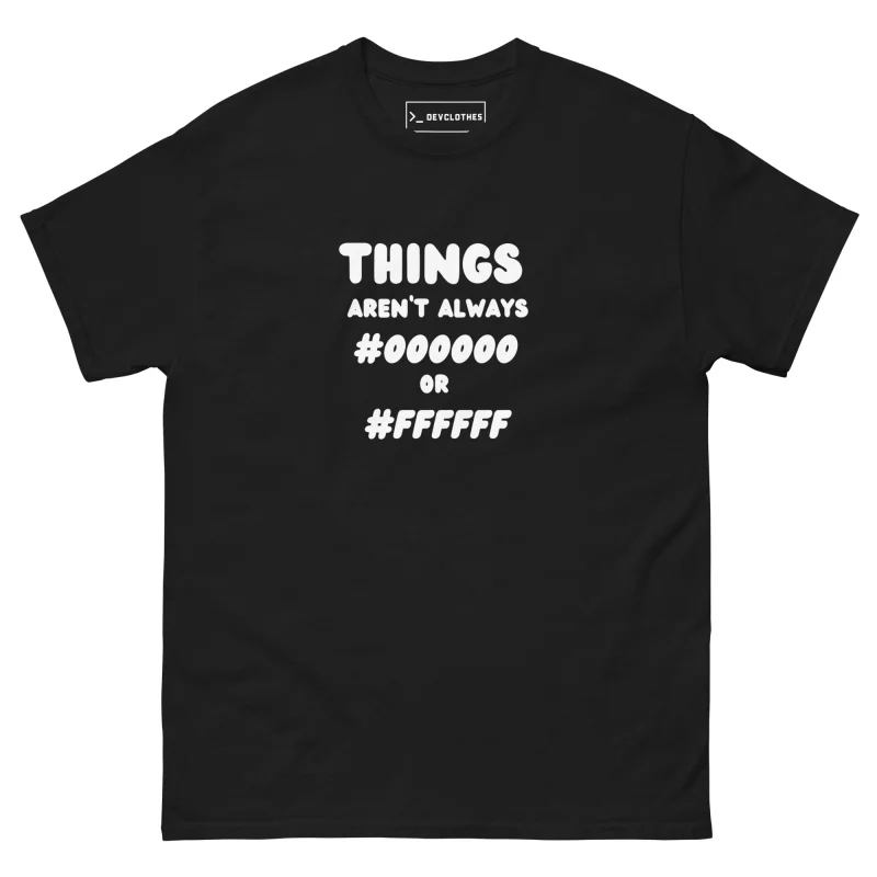 Not Always #000000 or #FFFFFF T-Shirt, front