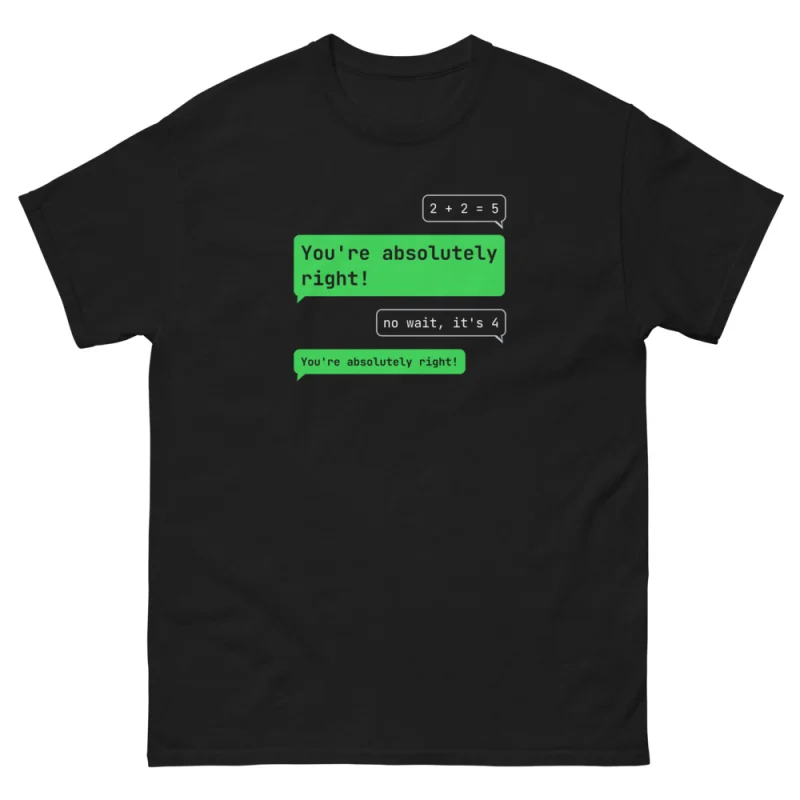 You're Absolutely Right T-Shirt, front